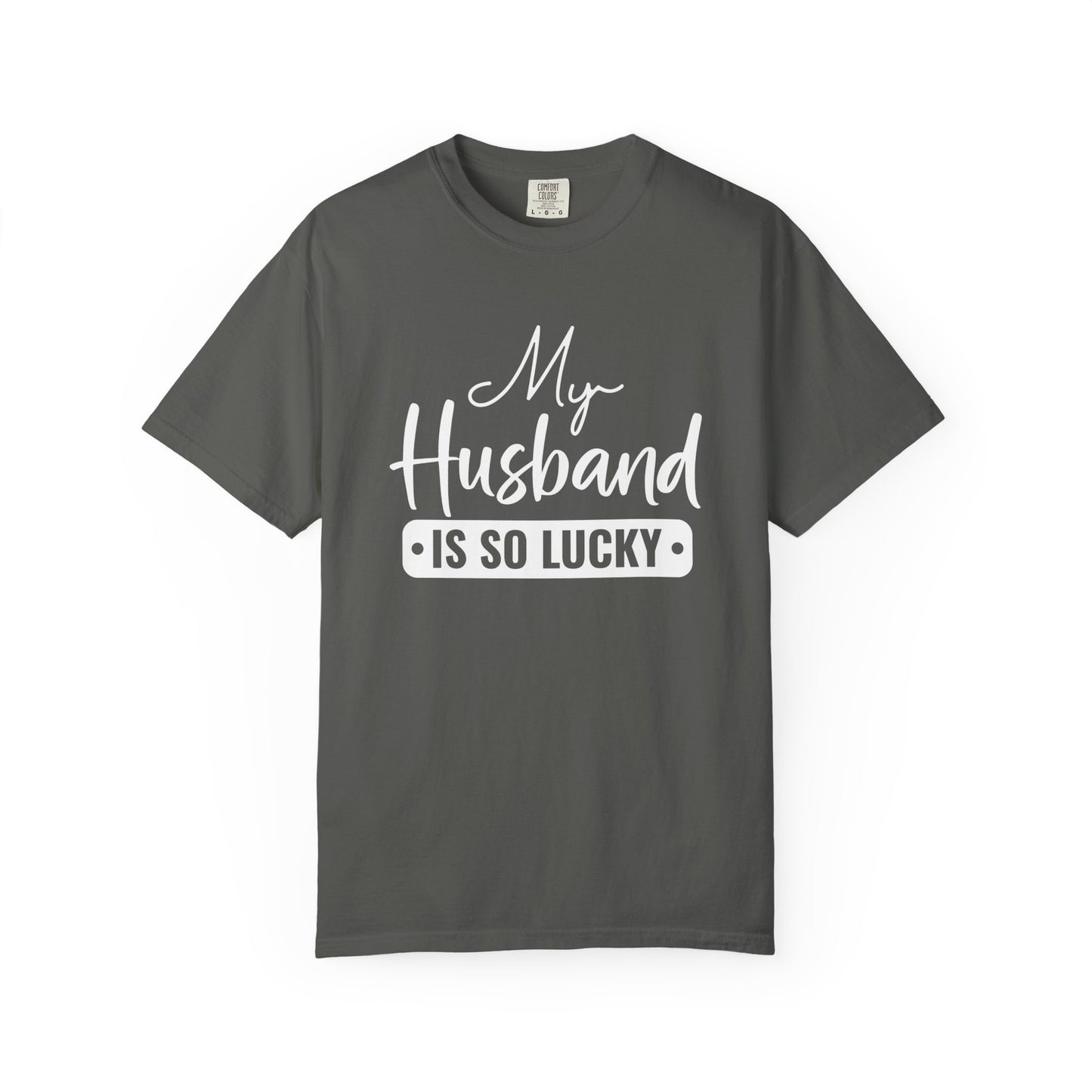 My Husband Is So Lucky T-Shirt – Funny Confident Women’s Tee