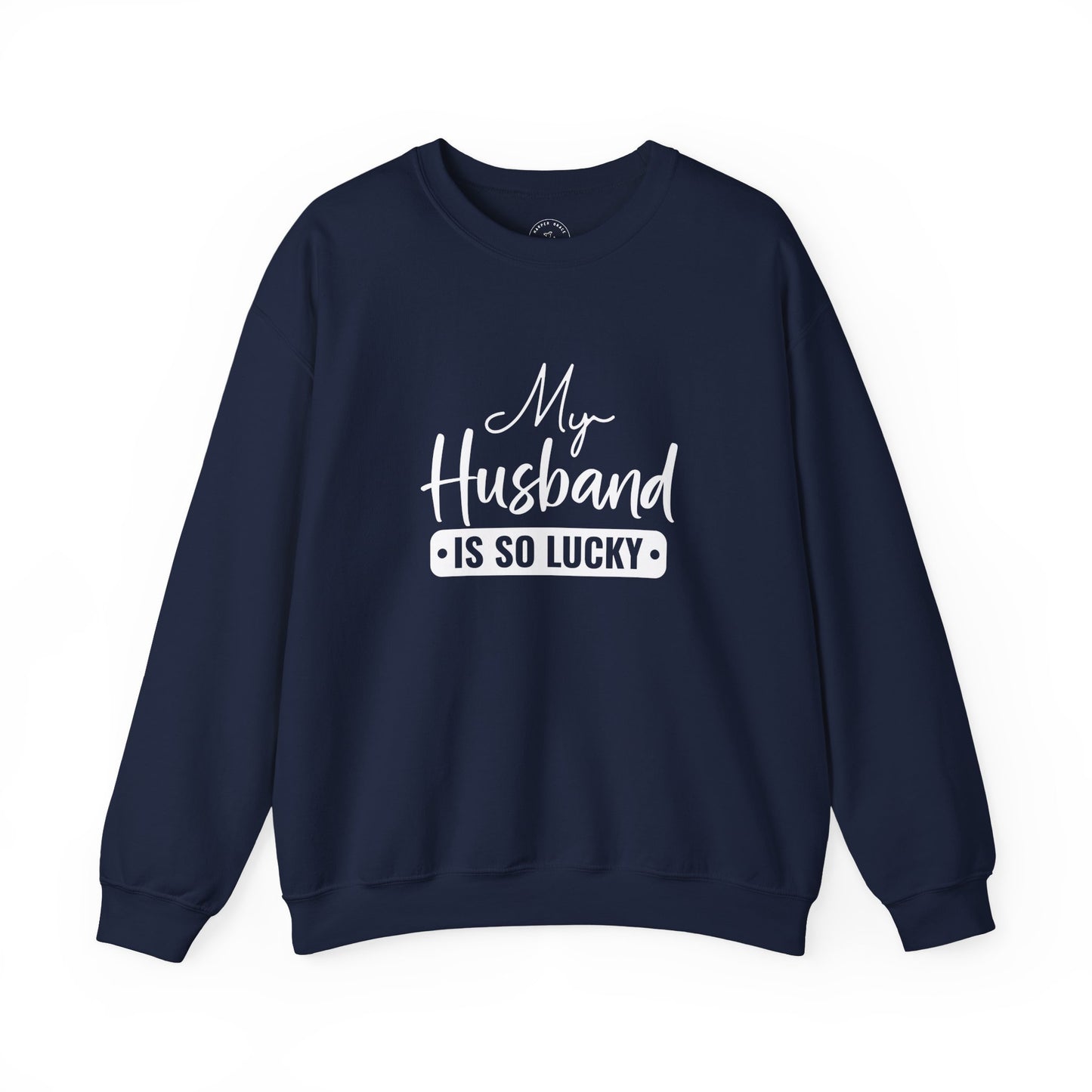 My Husband Is So Lucky Sweatshirt – Funny Confident Women’s Crewneck
