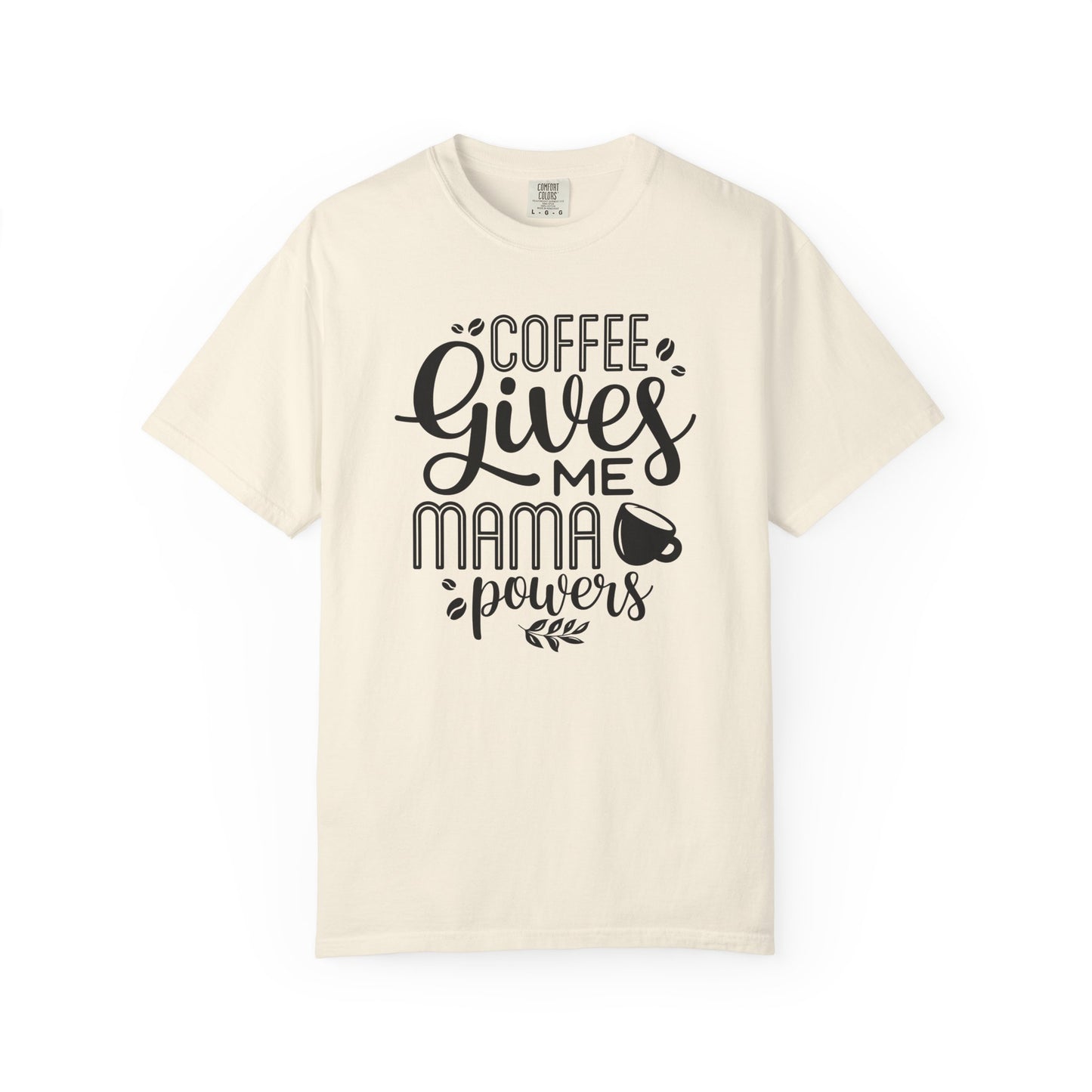 Coffee Gives Me Mama Powers T-Shirt – Funny Coffee Lover Mom Tee