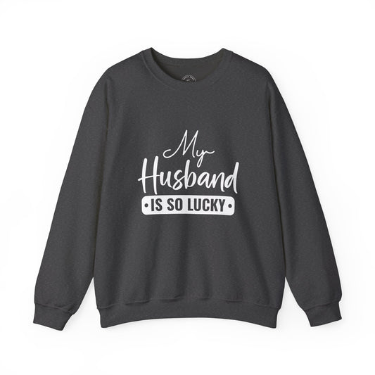 My Husband Is So Lucky Sweatshirt – Funny Confident Women’s Crewneck