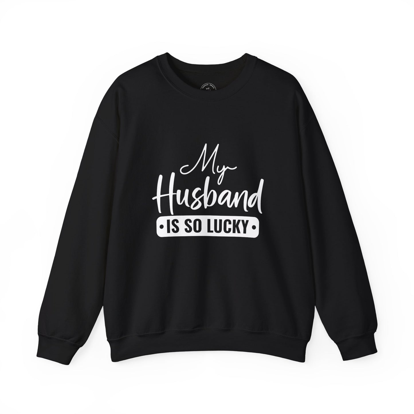 My Husband Is So Lucky Sweatshirt – Funny Confident Women’s Crewneck