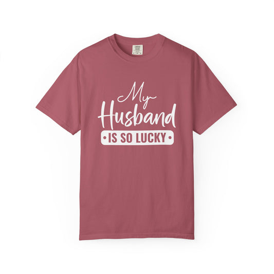 My Husband Is So Lucky T-Shirt – Funny Confident Women’s Tee